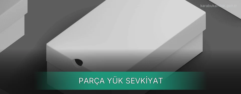 Karabük Parça Yük Ambar Firmaları